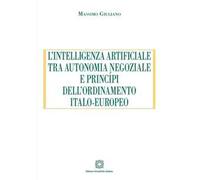 L'intelligenza artificiale tra autonomia negoziale e principi dell'ordinamento italo-europeo