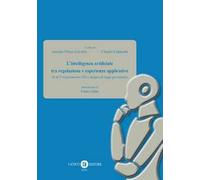L'intelligenza artificiale tra regolazione e esperienze applicative. AI ACT (regolamento UE) e disegno di legge governativo