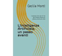 L'Intelligenza Artificiale, un passo avanti: Il secondo libro per chi ha già iniziato, ancora più pratico, ancora più utile