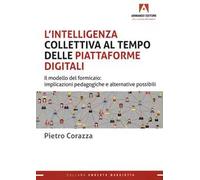 L'intelligenza collettiva al tempo delle piattaforme digitali. Il modello del formicaio: implicazioni pedagogiche e alternative possibili
