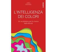L' intelligenza dei colori. Un arcobaleno per la ricerca della felicità