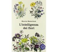 L'intelligenza dei fiori - Maeterlinck Maurice