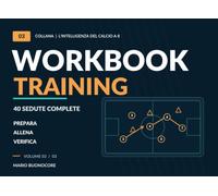 L'intelligenza Del Calcio a 8 - Workbook Training: DALLA PROGRAMMAZIONE ALL'ALLENAMENTO. Un quaderno operativo dedicato a chi organizza il lavoro di ... con esercitazioni, situazioni di gioco.