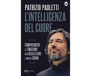 L'intelligenza del cuore. Comprendere le emozioni per realizzare i nostri sogni
