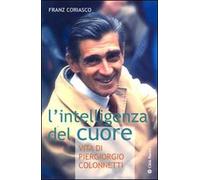 L'intelligenza del cuore. Vita di Pier Giorgio Colonnetti