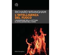 L'intelligenza del fuoco. L'invenzione della cottura e l'evoluzione dell'uomo
