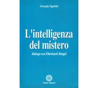 L'intelligenza del mistero. Dialogo con Eberhard Jüngel
