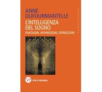 L'Intelligenza Del Sogno. Fantasmi, Apparizioni, Ispirazioni - Sofia Dilaghi