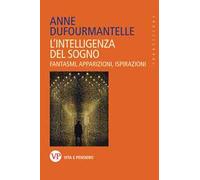 L'intelligenza del sogno. Fantasmi, apparizioni, ispirazioni