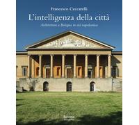 L'intelligenza della città. Architettura a Bologna in età napoleonica