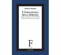 L'intelligenza della speranza. Saggio sul pensiero di Ernst Bloch e il fut...