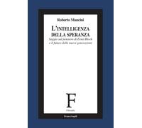 L'intelligenza della speranza. Saggio sul pensiero di Ernst Bloch e il futuro de
