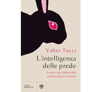 L'intelligenza delle prede. I poteri dei vulnerabili cambieranno il mondo ...