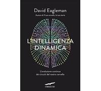 L'intelligenza dinamica. L'evoluzione continua dei circuiti del nostro cervello