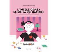 L'intelligenza emotiva dei bambini. Imparare a riconoscere e gestire le emozioni
