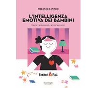 L'intelligenza emotiva dei bambini. Imparare a riconoscere e gestire le emozioni