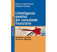 L'intelligenza emotiva del consulente finanziario. Strumenti e tecniche per fare la differenza