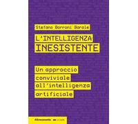 L'intelligenza inesistente. Un approccio conviviale all'intelligenza artificiale