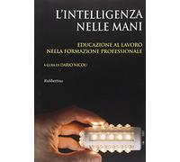 L'intelligenza nelle mani. Educazione al lavoro nella formazione professionale