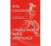 L' intelligenza non è artificiale. La rivoluzione tecnologica che sta già cambiando il mondo