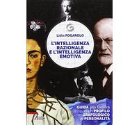 L' intelligenza razionale e l'intelligenza emotiva. Guida alla stesura di un profilo grafologico di personalità