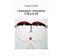 L'intenzione. L'emozione. Il '68 e la '69