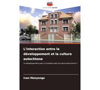 L'interaction entre le développement et la culture autochtone: Le développement peut-il coexister avec la culture autochtone ?