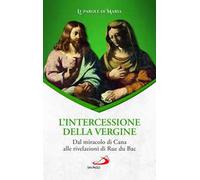 L'intercessione della Vergine. Dal miracolo di Cana alle rivelazioni di Rue du Bac