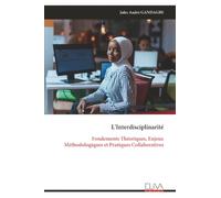 L'Interdisciplinarité: Fondements Théoriques, Enjeux Méthodologiques et Pratiques Collaboratives