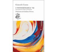L'interminabile '68. Un punto di vista cattolico - Cesana Giancarlo