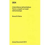 L'intermittenza dell'architettura. Teoria e progetti sui luoghi dell'archeologia