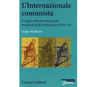 L'Internazionale comunista. Il sogno infranto del partito mondiale della rivoluzione (1919-1943)