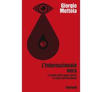 L'Internazionale nera. L'assalto della nuova destra al cuore dell'Occident...