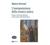 L'interpretazione della musica antica. Pratica e teoria dal Medioevo all'invenzi