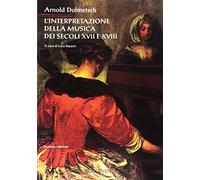 Interpretazione Della Musica Dei Secoli XVII E XVIII - Arnold Dolmetsch - 2015