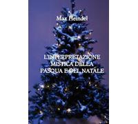 L'Interpretazione Mistica della Pasqua e del Natale