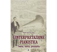 L'interpretazione pianistica. Teoria, storia, preistoria