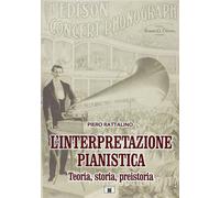 L'interpretazione pianistica. Teoria, storia, preistoria - Rattalino Piero