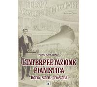 Libri Piero Rattalino - L' Interpretazione Pianistica. Teoria, Storia, Preistori