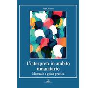 L'interprete in ambito umanitario. Manuale e guida pratica