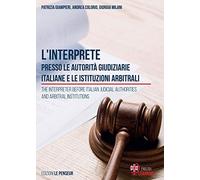 L' interprete presso le autorità giudiziarie italiane e le istituzioni arbitrali-The Interpreter before Italian Judicial Authorities and Arbitral Institutions