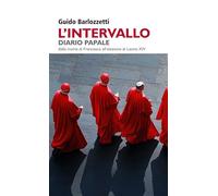 L'intervallo. Diario Papale. Dalla morte di Francesco all’elezione di Leone XIV