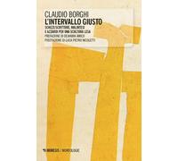 L'intervallo giusto. Schizzi/scritture, malintesi e azzardi per una scultu...