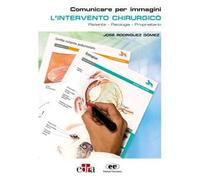L'intervento chirurgico. Paziente-Patologia-Proprietario. Comunicare per immagini