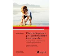L'intervento precoce per i bambini autistici in età prescolare. Nuovi principi per sostenere un'intelligenza diversa