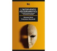 L'intervento psicodrammatico. Il metodo moreniano dal gruppo al trattamento individuale