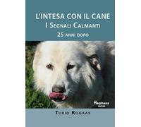Libri Turid Rugaas - L' Intesa Con Il Cane. I Segnali Calmanti 25 Anni Dopo