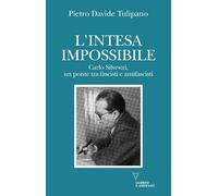 L'intesa impossibile. Carlo Silvestri, un ponte tra fascisti e antifascist...