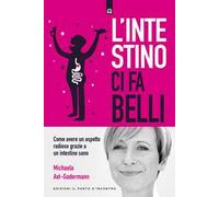 L'intestino ci fa belli. Come avere un aspetto radioso grazie a un intestino sano