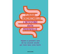 L'intestino delle meraviglie. Impara a prenderti cura del tuo secondo cerv...